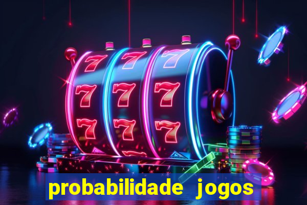 probabilidade jogos de hoje